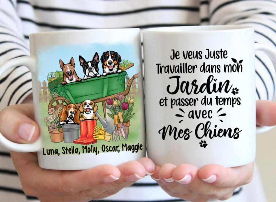 Je Veux Juste Travailler Dans Mon Jardin Et Passer Du Temps Avec Mes Chiens - Personalized Mug For Dog Lovers, Gardening