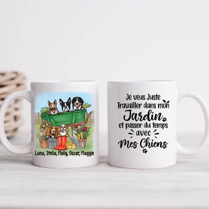 Je Veux Juste Travailler Dans Mon Jardin Et Passer Du Temps Avec Mes Chiens - Personalized Mug For Dog Lovers, Gardening