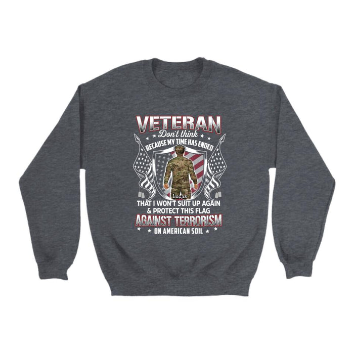 Veteran Don't Think Because My Time Has Ended - Personalized Shirt For Her, Him, Military, Veteran