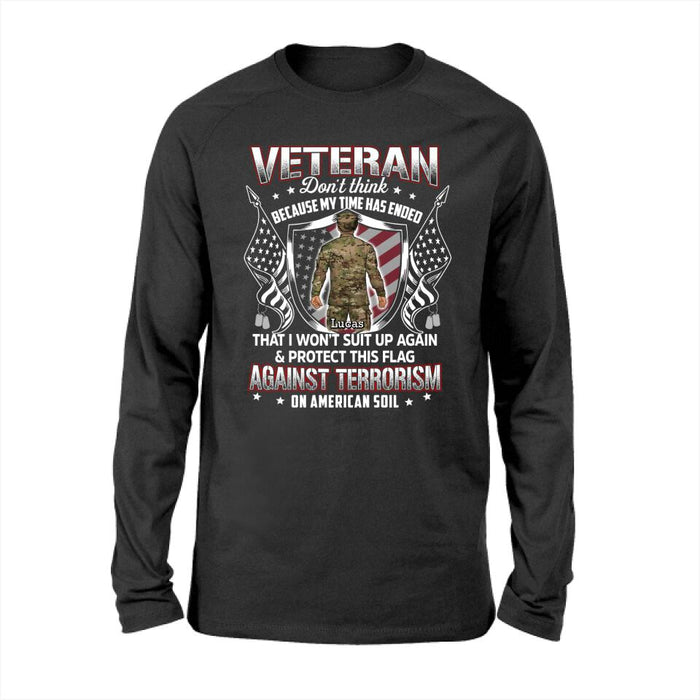 Veteran Don't Think Because My Time Has Ended - Personalized Shirt For Her, Him, Military, Veteran