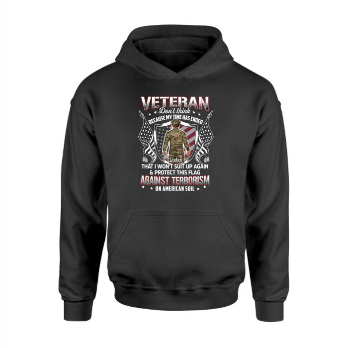 Veteran Don't Think Because My Time Has Ended - Personalized Shirt For Her, Him, Military, Veteran