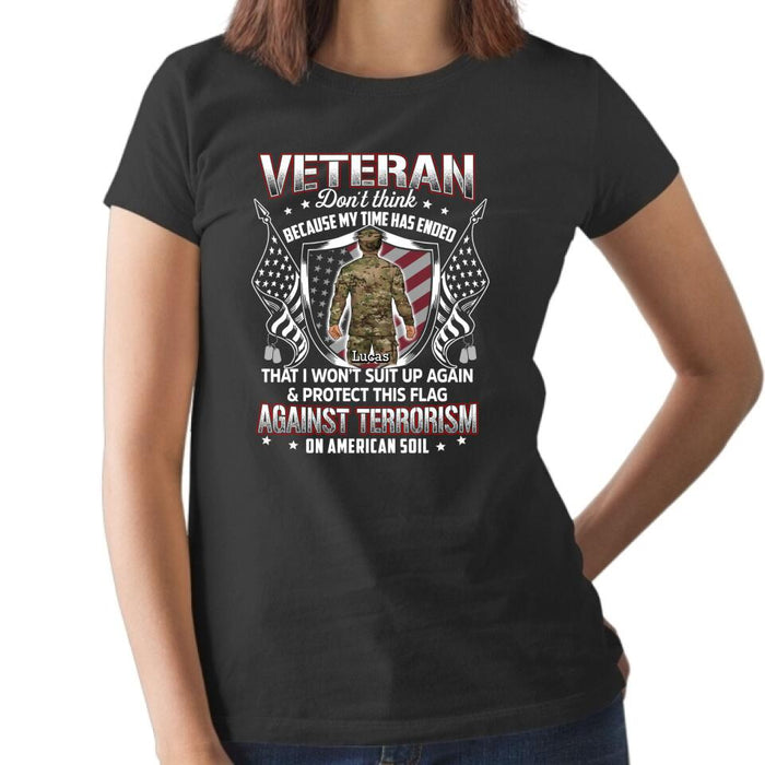 Veteran Don't Think Because My Time Has Ended - Personalized Shirt For Her, Him, Military, Veteran