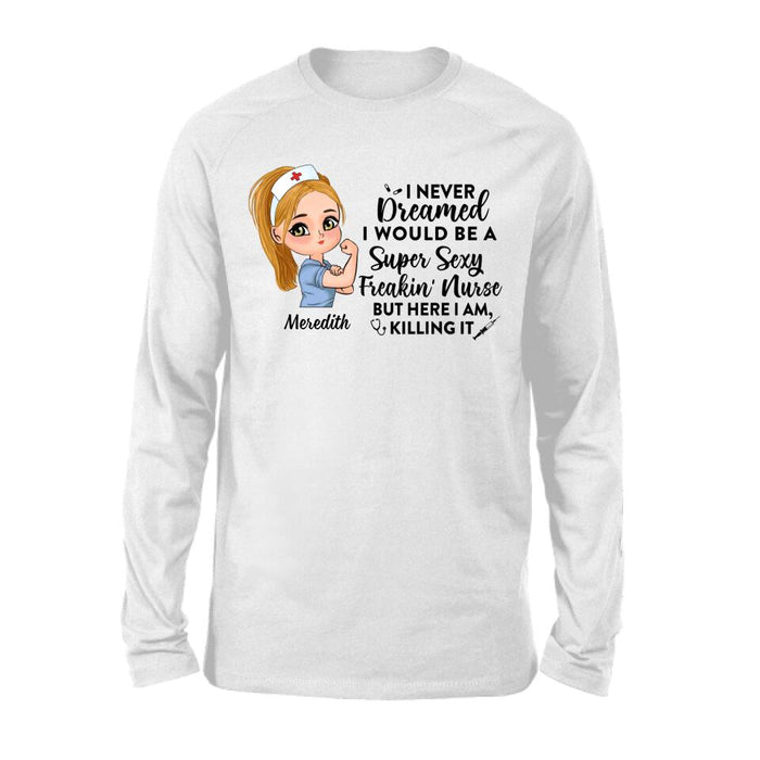 Never Dreamed A Super Sexy Freakin Nurse - Custom Shirt For Her, Nurse