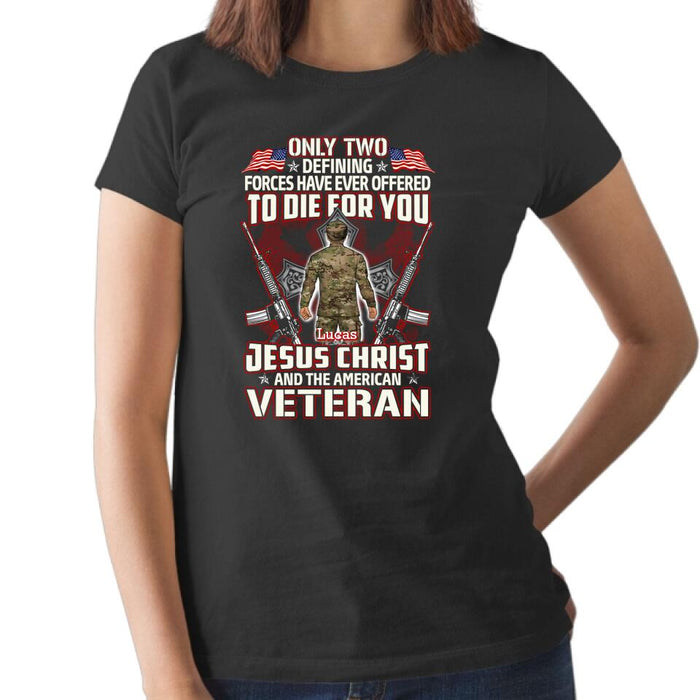 Only Two Defining Forces Have Died For You - Personalized Shirt For Her, Him, Military