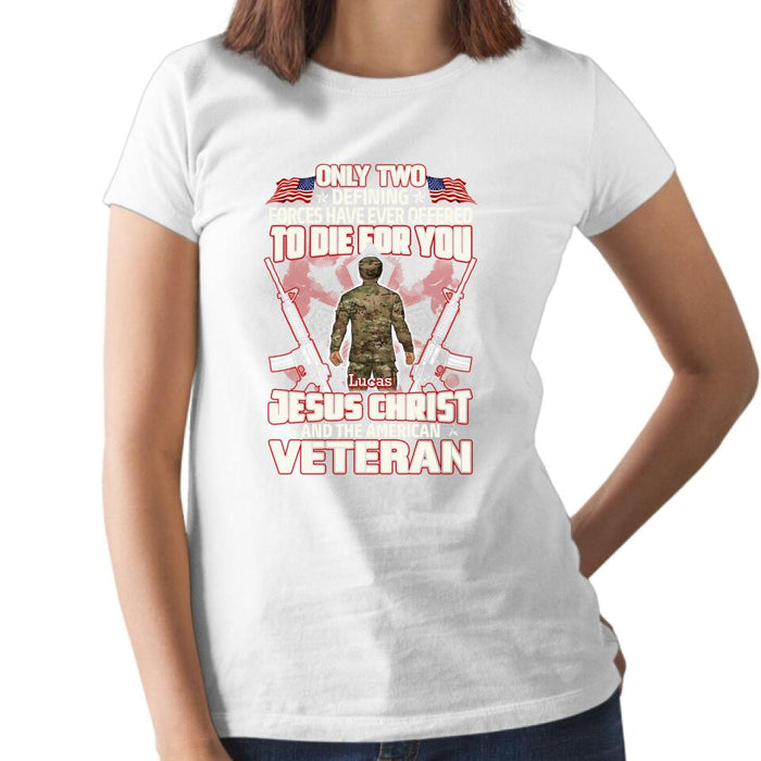 Only Two Defining Forces Have Died For You - Personalized Shirt For Her, Him, Military