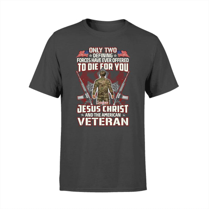 Only Two Defining Forces Have Died For You - Personalized Shirt For Her, Him, Military