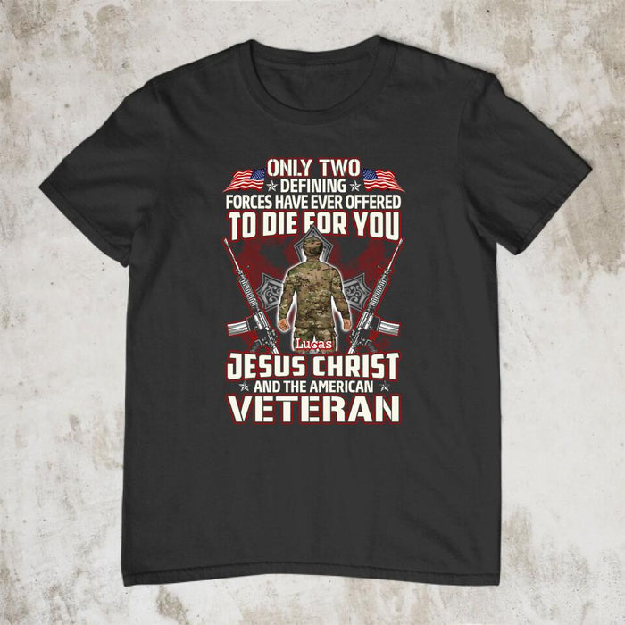 Only Two Defining Forces Have Died For You - Personalized Shirt For Her, Him, Military