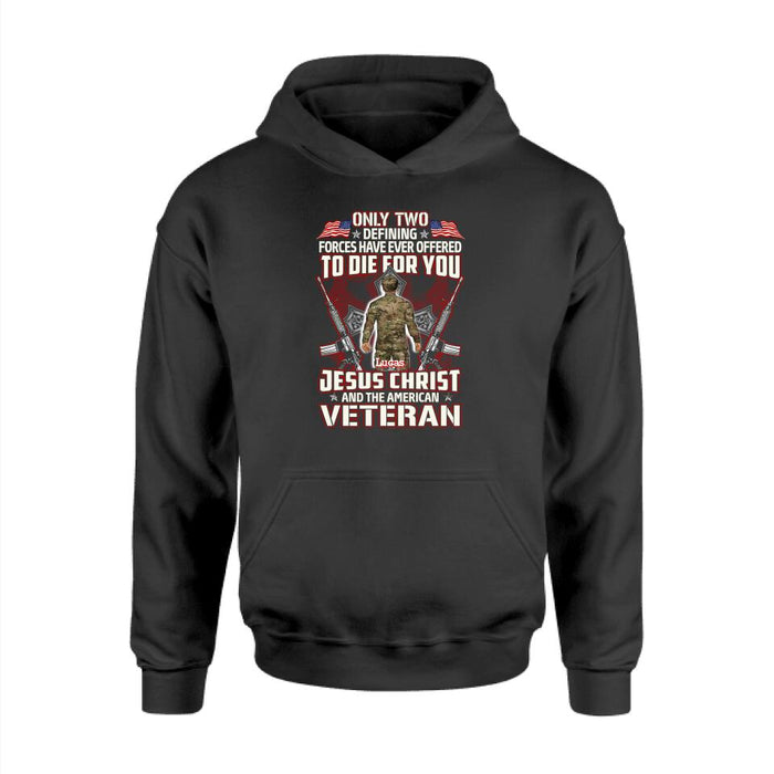 Only Two Defining Forces Have Died For You - Personalized Shirt For Her, Him, Military