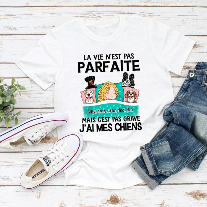 La Vie N'est Pas Parfaite Mais C'est Pas Grave J'ai Mes Chiens - Personalized Shirt For Him, Her, Dog Lovers