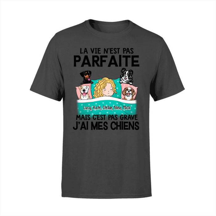 La Vie N'est Pas Parfaite Mais C'est Pas Grave J'ai Mes Chiens - Personalized Shirt For Him, Her, Dog Lovers