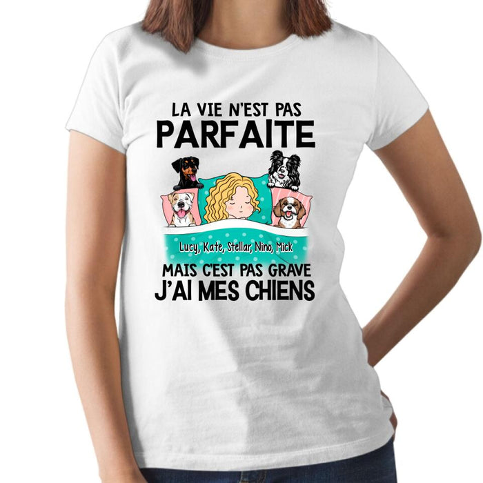 La Vie N'est Pas Parfaite Mais C'est Pas Grave J'ai Mes Chiens - Personalized Shirt For Him, Her, Dog Lovers