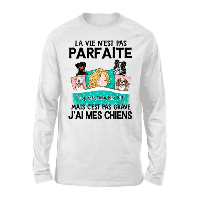 La Vie N'est Pas Parfaite Mais C'est Pas Grave J'ai Mes Chiens - Personalized Shirt For Him, Her, Dog Lovers