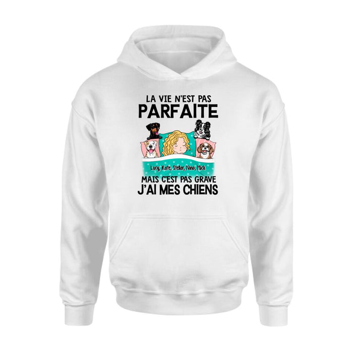 La Vie N'est Pas Parfaite Mais C'est Pas Grave J'ai Mes Chiens - Personalized Shirt For Him, Her, Dog Lovers