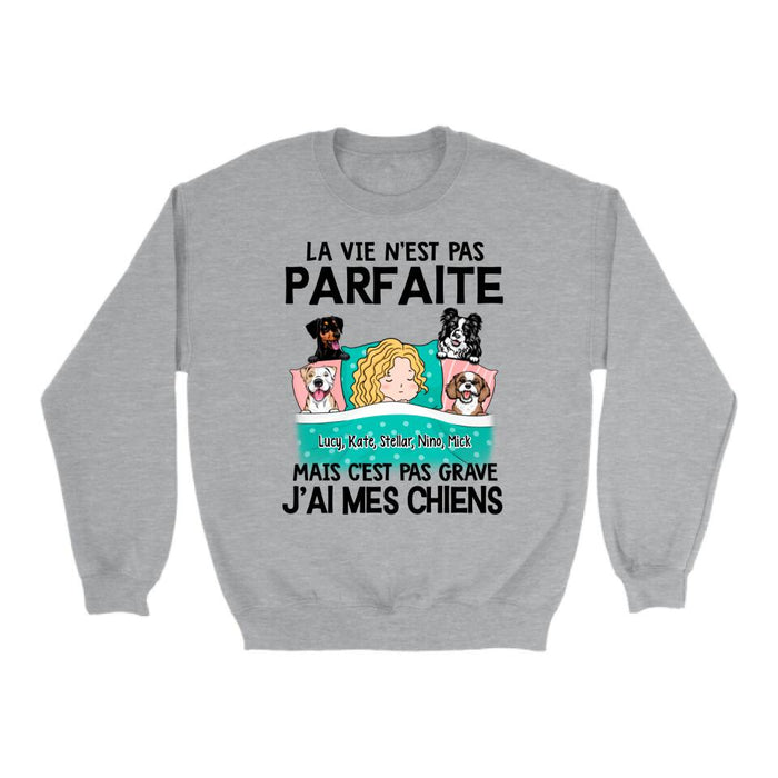 La Vie N'est Pas Parfaite Mais C'est Pas Grave J'ai Mes Chiens - Personalized Shirt For Him, Her, Dog Lovers