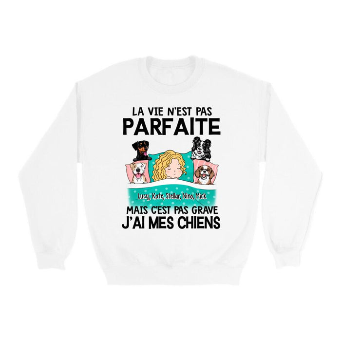 La Vie N'est Pas Parfaite Mais C'est Pas Grave J'ai Mes Chiens - Personalized Shirt For Him, Her, Dog Lovers