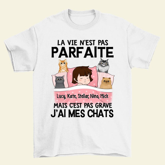 La Vie N'est Pas Parfaite Mais C'est Pas Grave J'ai Mes Chats - Personalized Shirt For Him, Her, Cat Lovers