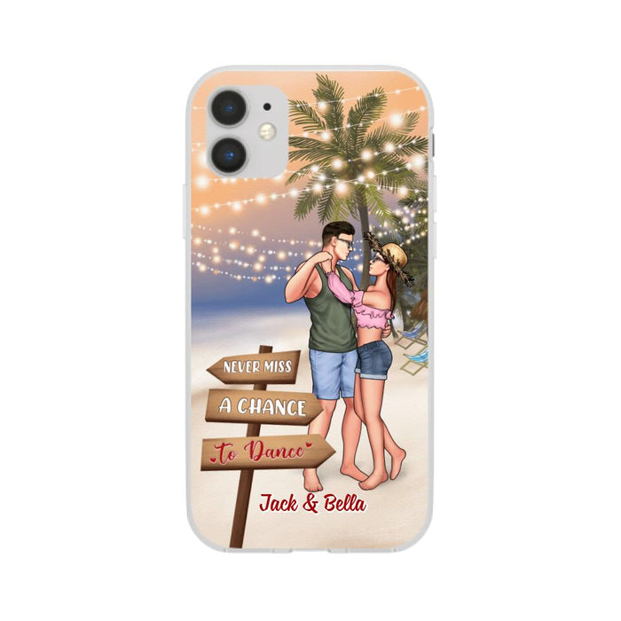 Never Miss A Chance To Dance - Personalized Phone Case For Couples, Her, Him, Dancing, Beach