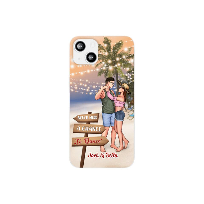 Never Miss A Chance To Dance - Personalized Phone Case For Couples, Her, Him, Dancing, Beach