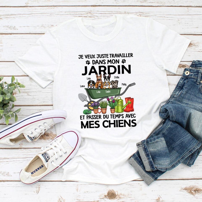 Je Veux Juste Travailler Dans Mon Jardin Et Passer Du Temps Avec Mes Chiens - Personalized Shirt For Dog Lovers, Gardening