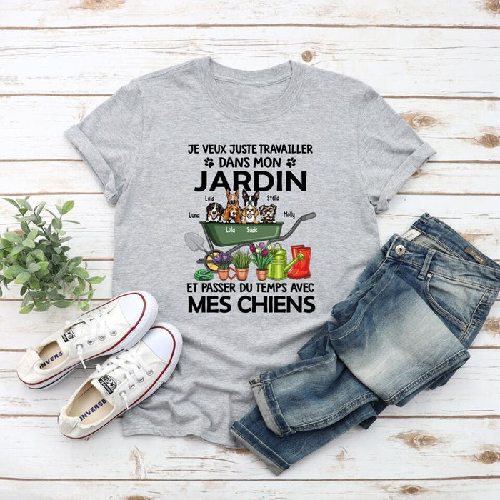 Je Veux Juste Travailler Dans Mon Jardin Et Passer Du Temps Avec Mes Chiens - Personalized Shirt For Dog Lovers, Gardening