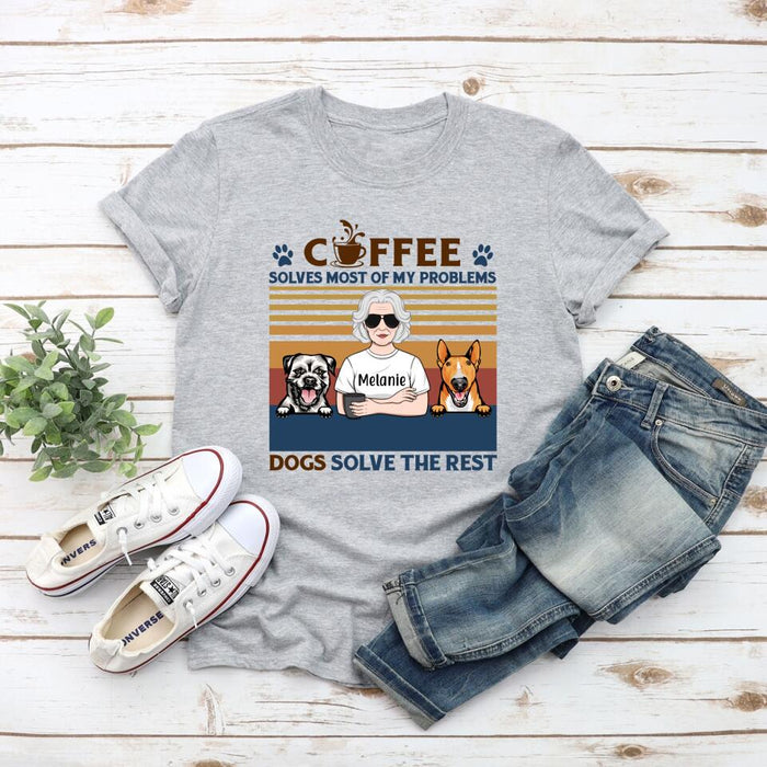 Coffee Solves Most Of My Problems Dogs Solve The Rest - Personalized Shirt For Her, Dog Lovers