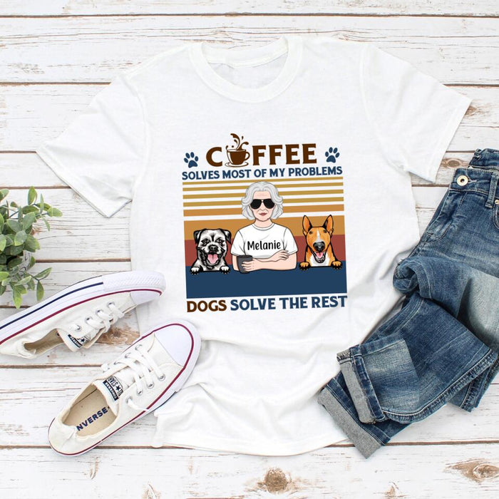 Coffee Solves Most Of My Problems Dogs Solve The Rest - Personalized Shirt For Her, Dog Lovers