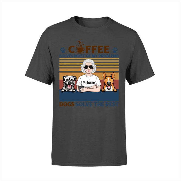 Coffee Solves Most Of My Problems Dogs Solve The Rest - Personalized Shirt For Her, Dog Lovers