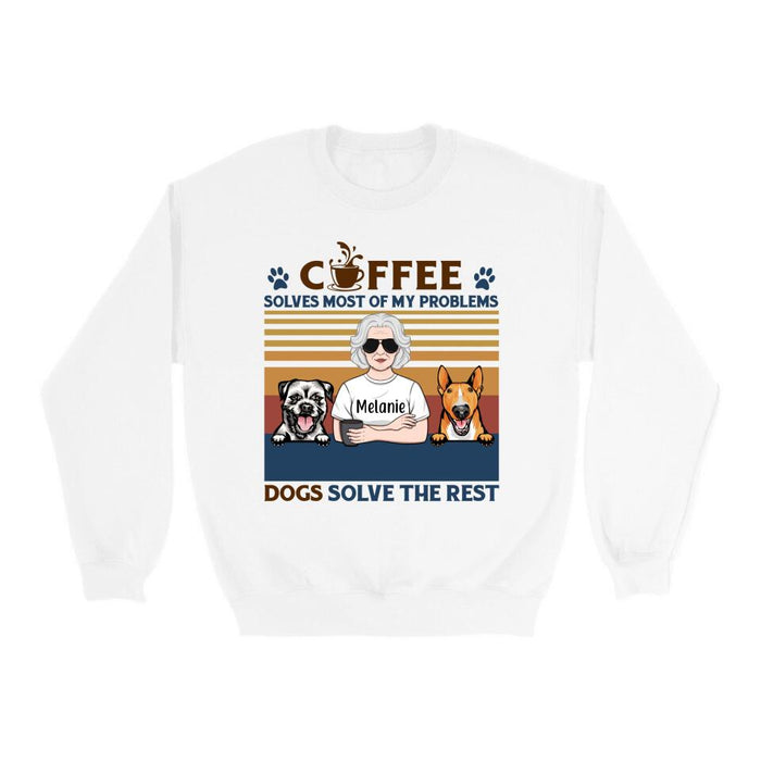 Coffee Solves Most Of My Problems Dogs Solve The Rest - Personalized Shirt For Her, Dog Lovers