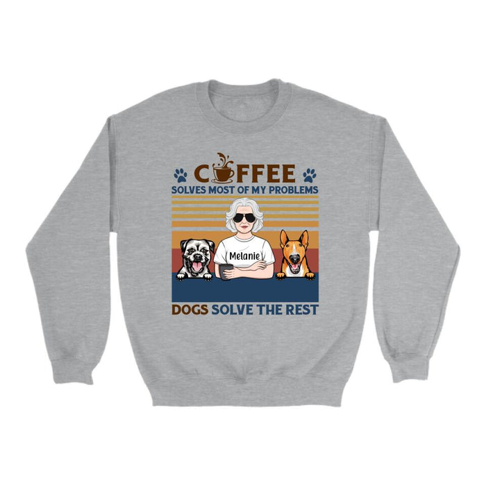 Coffee Solves Most Of My Problems Dogs Solve The Rest - Personalized Shirt For Her, Dog Lovers