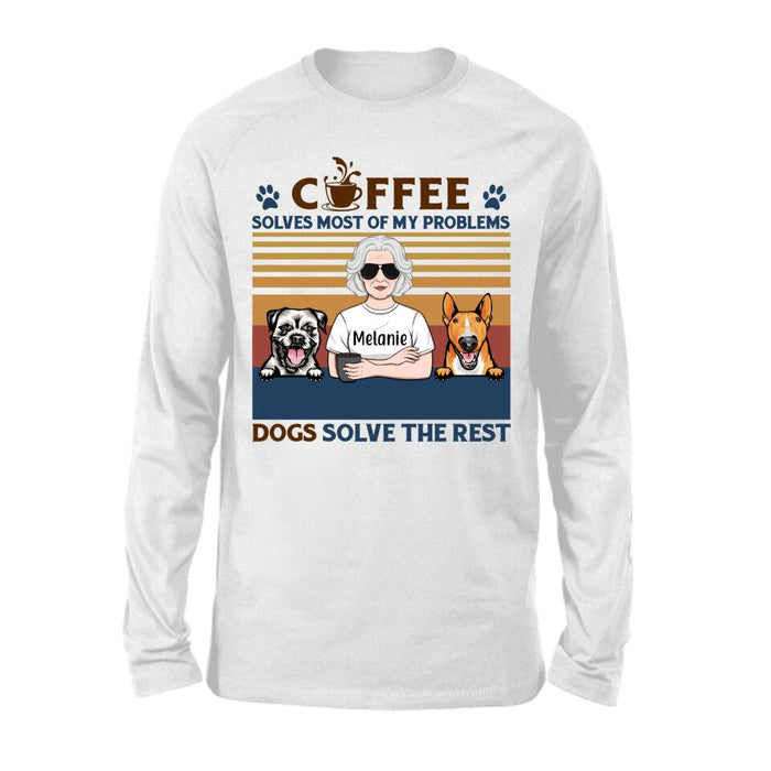 Coffee Solves Most Of My Problems Dogs Solve The Rest - Personalized Shirt For Her, Dog Lovers