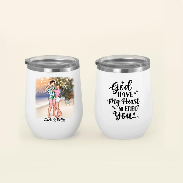 God Have My Heart Needed You - Personalized Wine Tumbler For Couples, Beach, Romantic