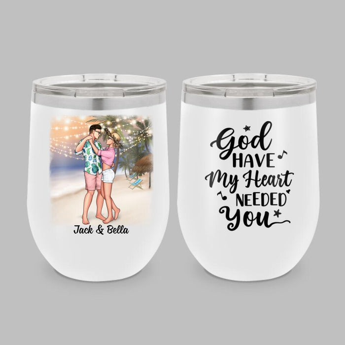 God Have My Heart Needed You - Personalized Wine Tumbler For Couples, Beach, Romantic