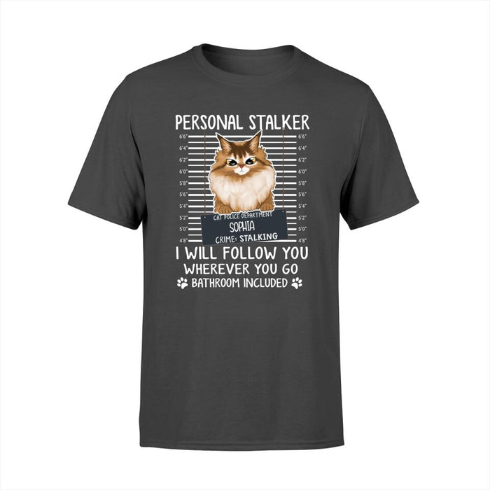 Personal Stalker I Will Follow You Wherever You Go Bathroom Included - Personalized Shirt Cat Lovers