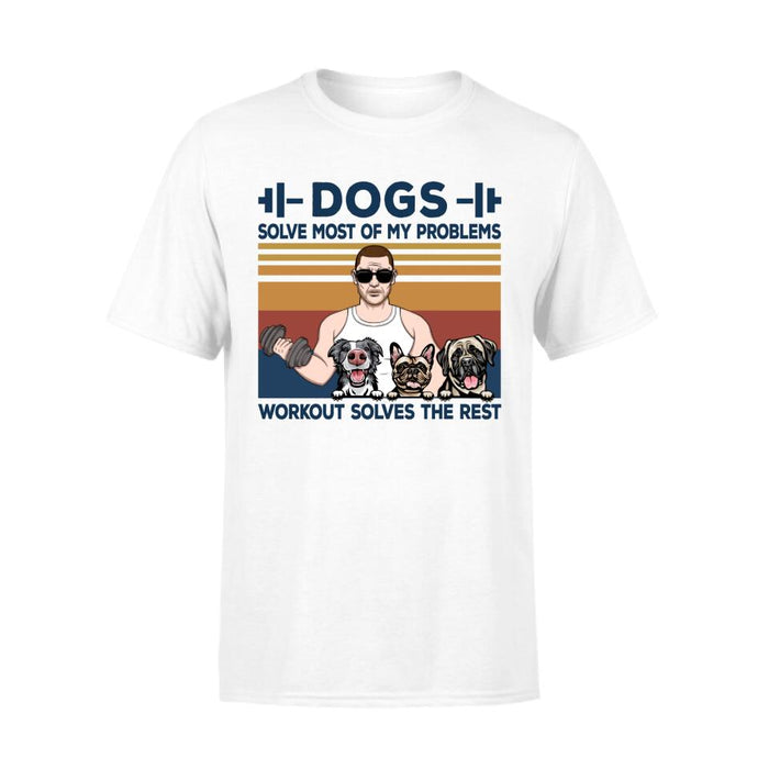 Dogs Solve Most of My Problems - Personalized Gifts Custom Fitness Shirt for Dad, Fitness Lovers