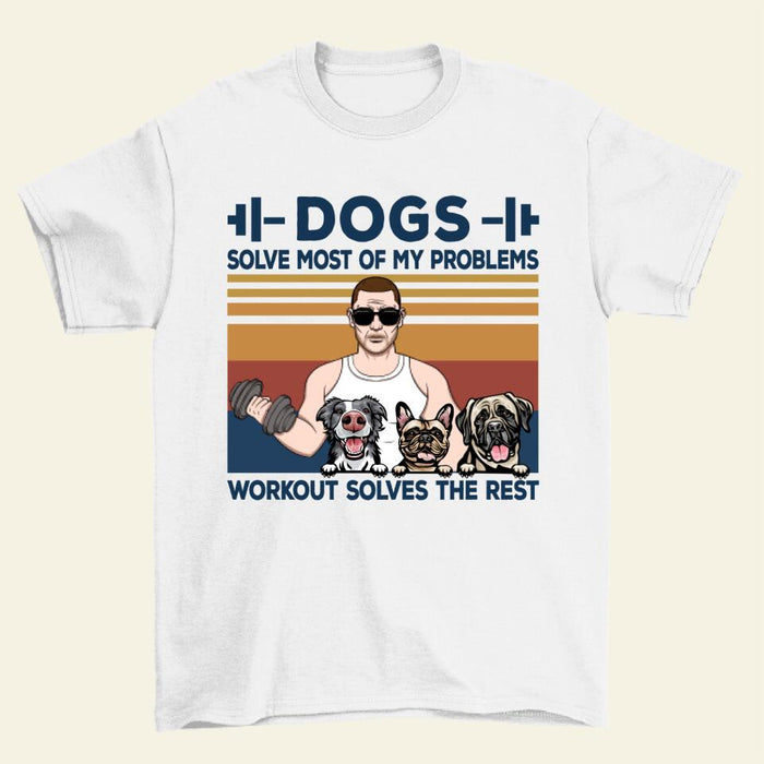 Dogs Solve Most of My Problems - Personalized Gifts Custom Fitness Shirt for Dad, Fitness Lovers