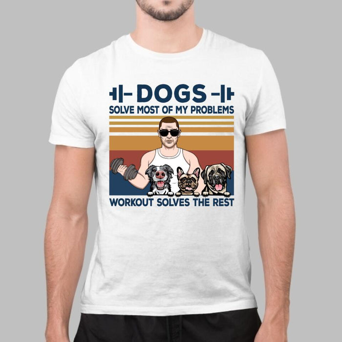 Dogs Solve Most of My Problems - Personalized Gifts Custom Fitness Shirt for Dad, Fitness Lovers