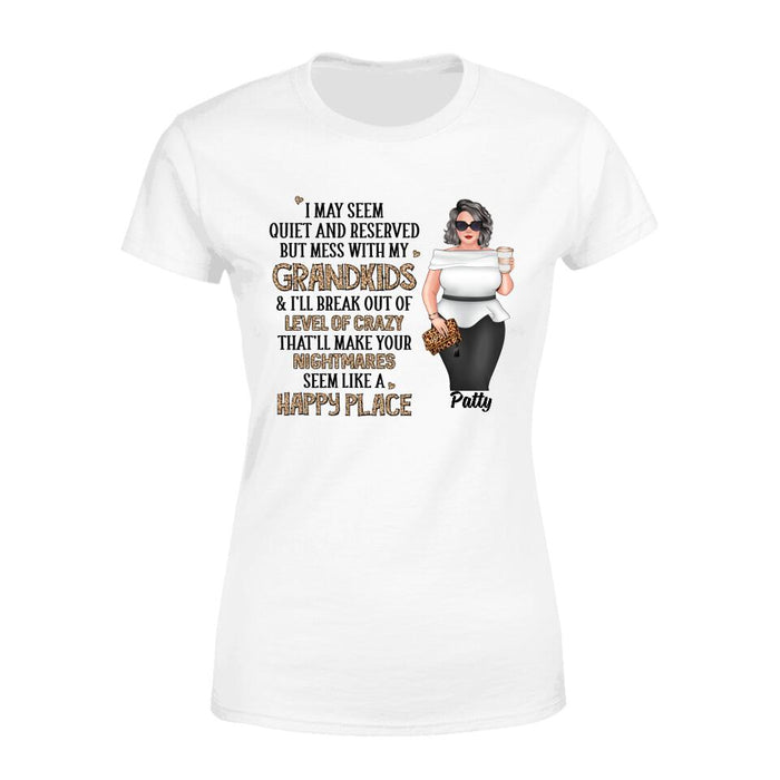 I May Seem Quiet and Reserved but Mess with My Grandkids - Personalized Gifts Custom Shirt for Grandma