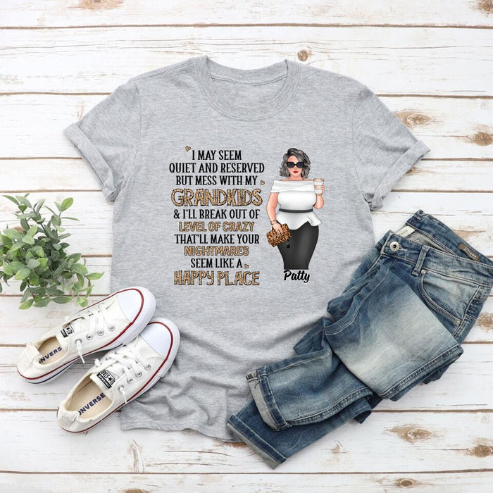 I May Seem Quiet and Reserved but Mess with My Grandkids - Personalized Gifts Custom Shirt for Grandma