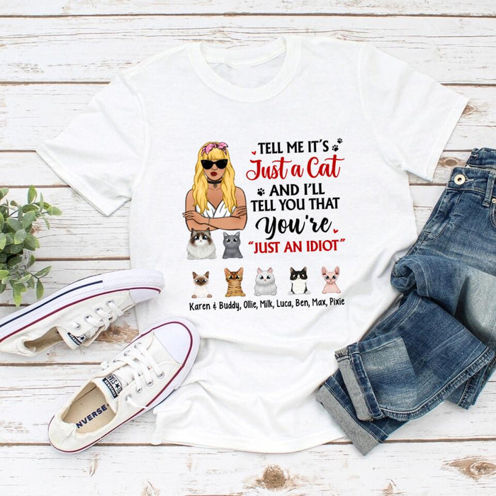 Tell Me It's Just a Cat and I'll - Personalized Gifts Custom Cat Shirt for Cat Mom, Cat Lovers