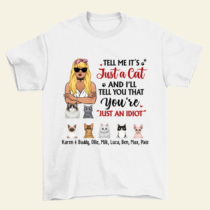 Tell Me It's Just a Cat and I'll - Personalized Gifts Custom Cat Shirt for Cat Mom, Cat Lovers