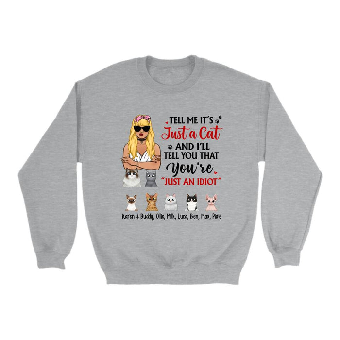 Tell Me It's Just a Cat and I'll - Personalized Gifts Custom Cat Shirt for Cat Mom, Cat Lovers