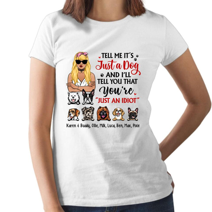 Tell Me It's Just a Dog and I'll - Personalized Gifts Custom Dog Shirt for Dog Mom, Dog Lovers