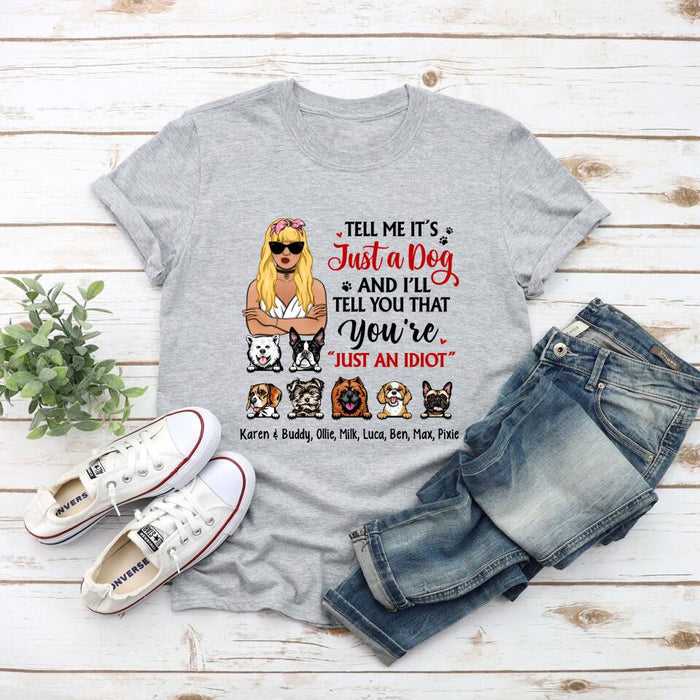 Tell Me It's Just a Dog and I'll - Personalized Gifts Custom Dog Shirt for Dog Mom, Dog Lovers