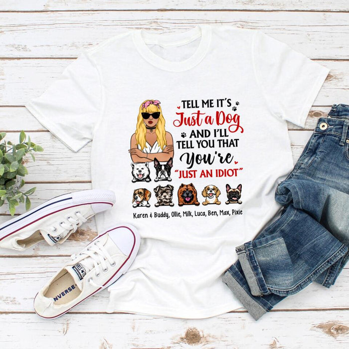 Tell Me It's Just a Dog and I'll - Personalized Gifts Custom Dog Shirt for Dog Mom, Dog Lovers