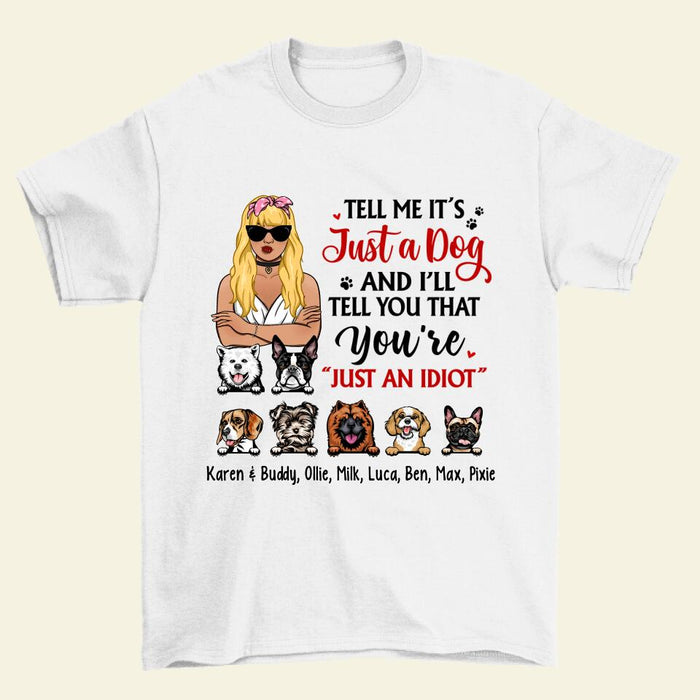 Tell Me It's Just a Dog and I'll - Personalized Gifts Custom Dog Shirt for Dog Mom, Dog Lovers