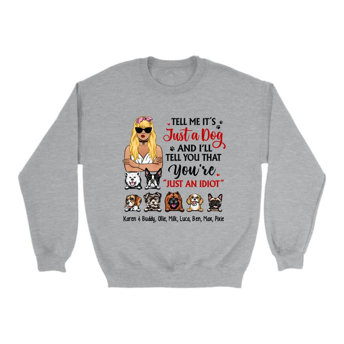 Tell Me It's Just a Dog and I'll - Personalized Gifts Custom Dog Shirt for Dog Mom, Dog Lovers