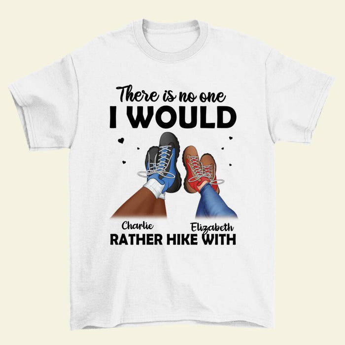 There Is No One I Would Rather Hike With - Custom Shirt For Couples, Hiking