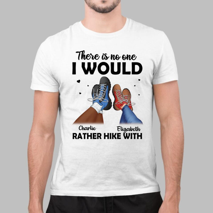 There Is No One I Would Rather Hike With - Custom Shirt For Couples, Hiking