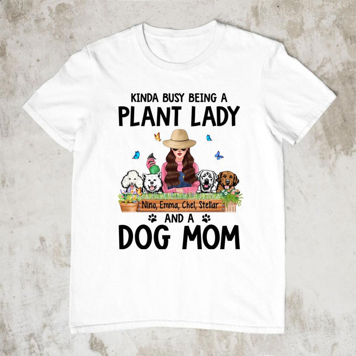 Kinda Busy Being a Plant Lady and a Dog Mom - Personalized Gifts Custom Dog Shirt for Dog Mom, Dog Lovers