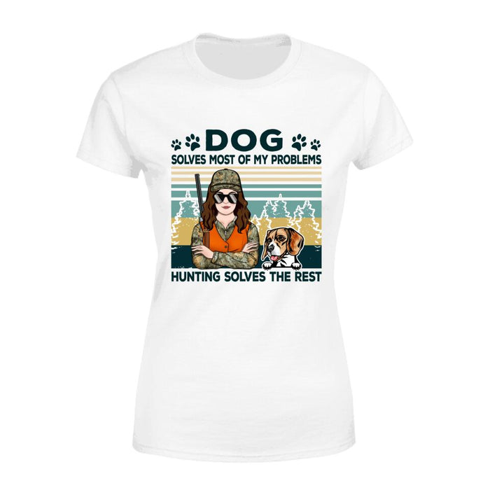 Dog Solves Most Of My Problems Hunting Solves The Rest - Personalized Shirt For Her, Hunting, Dog Lovers